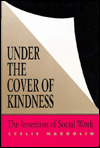 Title: Under the Cover of Kindness: The Invention of Social Work, Author: Leslie Margolin