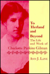Title: To Herland and Beyond: The Life and Work of Charlotte Perkins Gilman / Edition 1, Author: Ann J. Lane