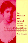 To Herland and beyond: The Life and Works of Charlotte Perkins Gilman / Edition 1