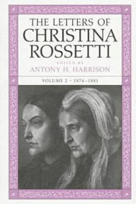 Title: The Letters of Christina Rossetti: 1843-1873, Author: Christina Rossetti