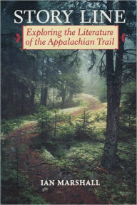 Title: Story Line: Exploring the Literature of the Appalachian Trail, Author: Ian Marshall