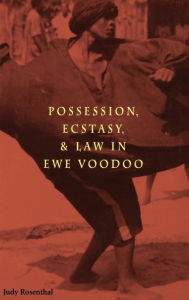 Title: Possession, Ecstasy, and Law in Ewe Voodoo, Author: Judy Rosenthal