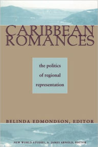 Title: Caribbean Romances: The Politics of Regional Representation, Author: Belinda Edmondson