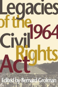 Title: Legacies of the 1964 Civil Rights Act / Edition 1, Author: Bernard Grofman