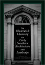 An Illustrated Glossary of Early Southern Architecture and Landscape