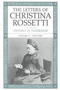 Title: The Letters of Christina Rossetti: 1843-1873, Author: Christina Rossetti