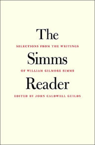 Title: The Simms Reader: Selections from the Writings of William Gilmore Simms, Author: William Gilmore Simms