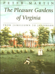 Title: The Pleasure Gardens of Virginia: From Jamestown to Jefferson, Author: Peter Martin