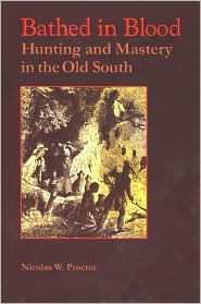 Bathed in Blood: Hunting and Mastery in the Old South