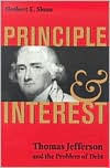 Title: Principle and Interest: Thomas Jefferson and the Problem of Debt, Author: Herbert E. Sloan