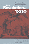 Title: The Revolution of 1800: Democracy, Race, and the New Republic, Author: James J. Horn