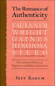 Title: The Romance of Authenticity: The Cultural Politics of Regional and Ethnic Literatures, Author: Frederick J. Karem