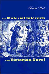 Title: The Material Interests of the Victorian Novel, Author: Daniel Hack