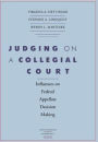 Judging on a Collegial Court: Influences on Federal Appellate Decision Making / Edition 1