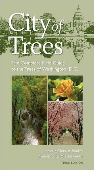 City of Trees: The Complete Field Guide to the Trees of Washington, D.C., Third Edition