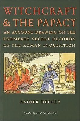 Witchcraft and the Papacy: An Account Drawing on the Formerly Secret Records of the Roman Inquisition