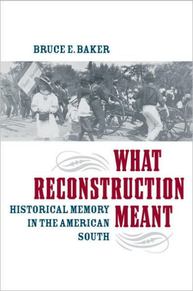 What Reconstruction Meant: Historical Memory in the American South