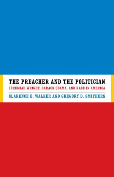 The Preacher and the Politician: Jeremiah Wright, Barack Obama, and Race in America