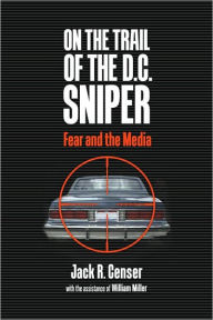 On the Trail of the D.C. Sniper: Fear and the Media
