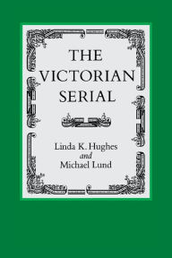 Title: The Victorian Serial, Author: Linda K. Hughes