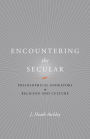 Encountering the Secular: Philosophical Endeavors in Religion and Culture