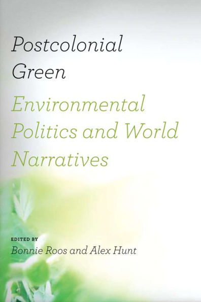 Postcolonial Green: Environmental Politics and World Narratives