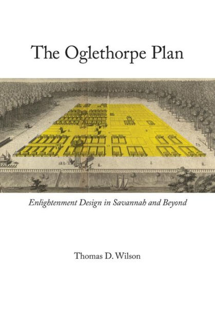 The Oglethorpe Plan: Enlightenment Design In Savannah And Beyond By ...