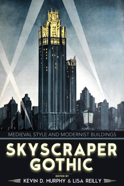 Skyscraper Gothic: Medieval Style and Modernist Buildings