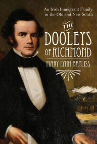 Title: The Dooleys of Richmond: An Irish Immigrant Family in the Old and New South, Author: Mary Lynn Bayliss