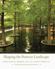 Title: Shaping the Postwar Landscape: New Profiles from the Pioneers of American Landscape Design Project, Author: Charles A. Birnbaum
