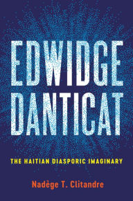 Title: Edwidge Danticat: The Haitian Diasporic Imaginary, Author: Nadège T. Clitandre