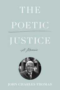 Title: The Poetic Justice: A Memoir, Author: John Charles Thomas