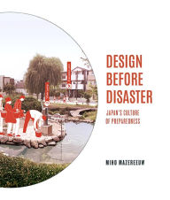 Title: Design Before Disaster: Japan's Culture of Preparedness, Author: Miho Mazereeuw