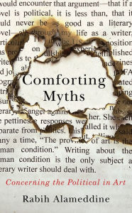 Title: Comforting Myths: Concerning the Political in Art, Author: Rabih Alameddine