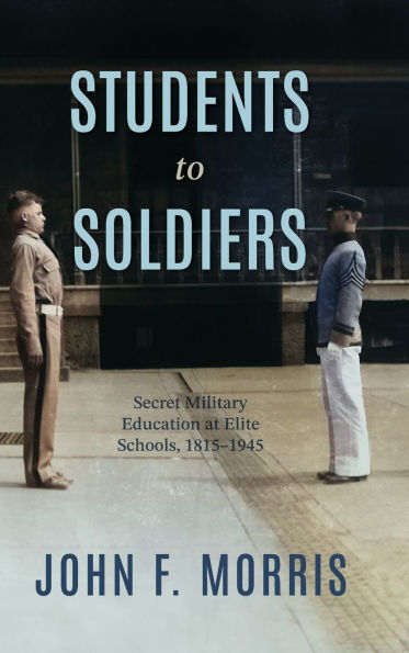 Students to Soldiers: Secret Military Education at Elite Schools, 1815-1945