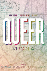 Title: Queer Virginia: New Stories in the Old Dominion, Author: Charles H. Ford