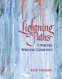 Lightning Paths: 75 Poetry Writing Exercises