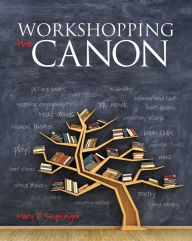 Title: Workshopping the Canon, Author: Mary E. Styslinger