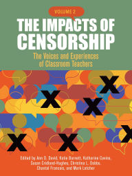 Title: The Impacts of Censorship, Volume 2: The Voices and Experiences of Classroom Teachers, Author: Ann D. David