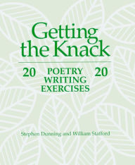 Title: Getting the Knack: 20 Poetry Writing Exercises / Edition 1, Author: Stephen Dunning