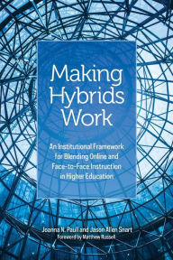 Title: Making Hybrids Work: An Institutional Framework for Blending Online and Face-to-Face Instruction in Higher Education, Author: Joanna N. Paull