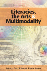 Title: Literacies, the Arts, and Multimodality, Author: Peggy Albers