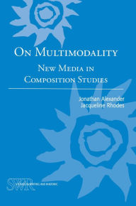 Title: On Multimodality: New Media in Composition Studies, Author: Jonathan Alexander