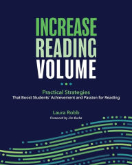 Title: Increase Reading Volume: Practical Strategies That Boost Students' Achievement and Passion for Reading, Author: Laura Robb