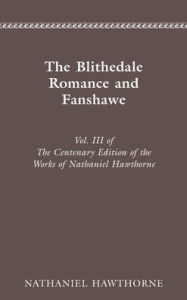 CENTENARY ED WORKS NATHANIEL HAWTHORNE: VOL. III, THE BLITHEDALE ROMANCE AND FAN