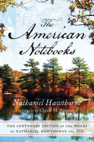 CENTENARY ED WORKS NATHANIEL HAWTHORNE: VOL. VIII, THE AMERICAN NOTEBOOKS