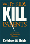 Why Kids Kill Parents: Child Abuse and Adolescent Homicide