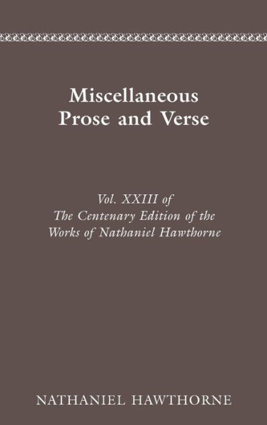 CENTENARY ED WORKS NATHANIEL HAWTHORNE: MISCELLANEOUS PROSE AND VERSE