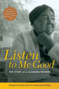 Title: Listen to Me Good: The Story of an Alabama Midwife, Author: MARGARET CHARLES SMITH