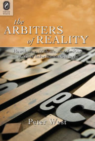 The Arbiters of Reality: Hawthorne, Melville, and the Rise of Mass Information Culture